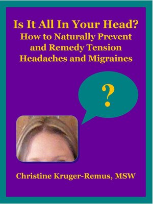 cover image of Is It All In Your Head? How to Naturally Prevent and Remedy Tension Headaches and Migraines
